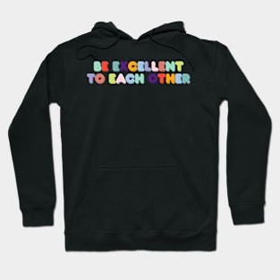 Be Excellent to Each Other Hoodie